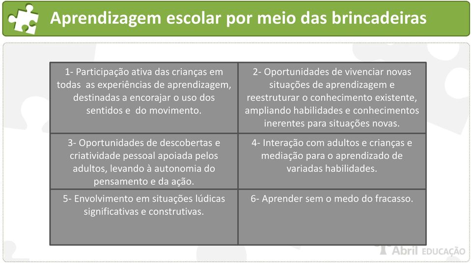 5- Envolvimento em situações lúdicas significativas e construtivas.