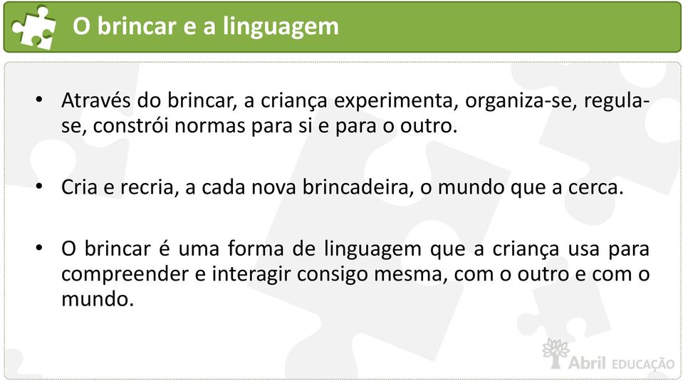 Cria e recria, a cada nova brincadeira, o mundo que a cerca.