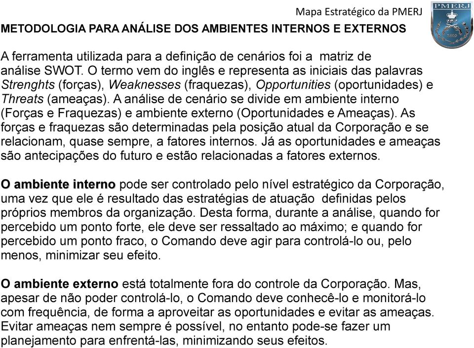 A análise de cenário se divide em ambiente interno (Forças e Fraquezas) e ambiente externo (Oportunidades e Ameaças).