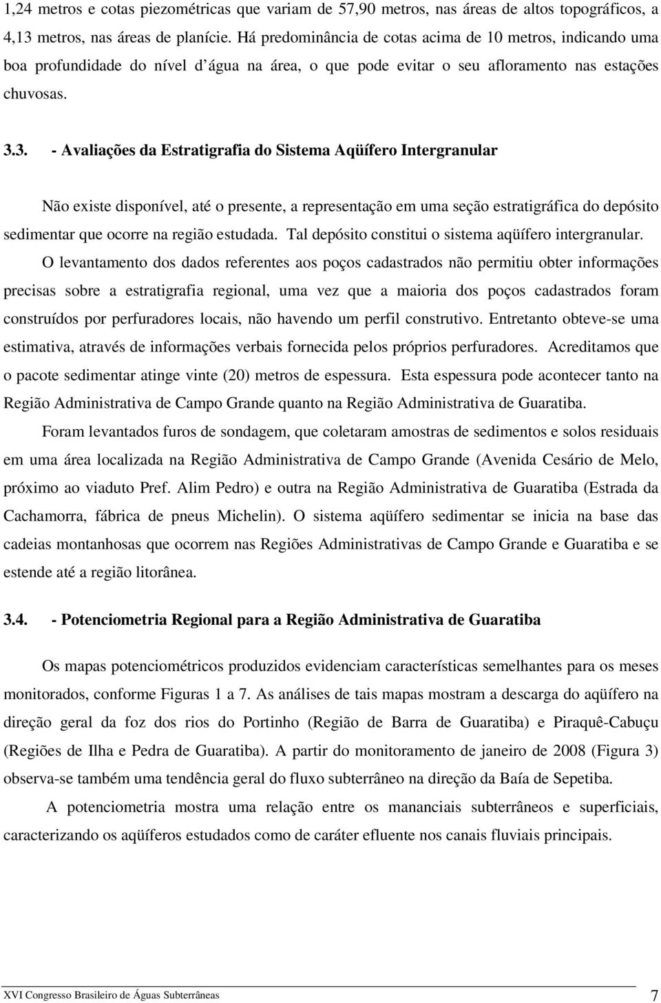 3. - Avaliações da Estratigrafia do Sistema Aqüífero Intergranular Não existe disponível, até o presente, a representação em uma seção estratigráfica do depósito sedimentar que ocorre na região