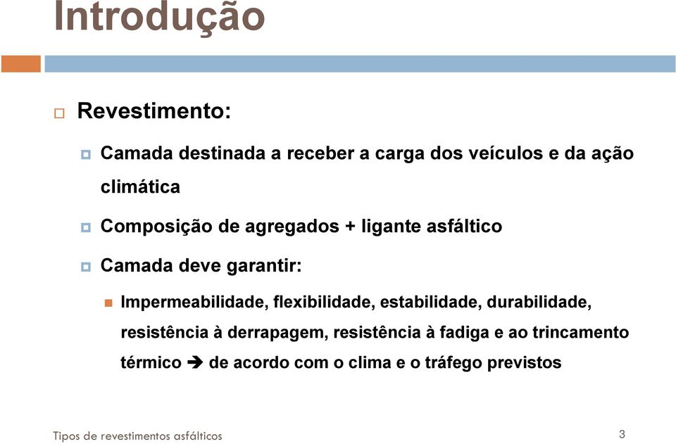 flexibilidade, estabilidade, durabilidade, resistência à derrapagem, resistência à fadiga e