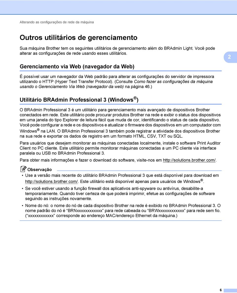 2 Gerenciamento via Web (navegador da Web) 2 É possível usar um navegador da Web padrão para alterar as configurações do servidor de impressora utilizando o HTTP (Hyper Text Transfer Protocol).