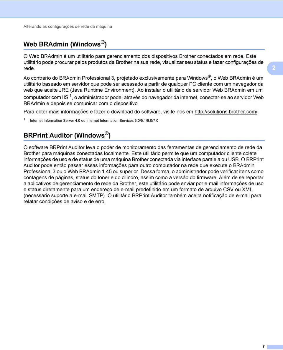 2 Ao contrário do BRAdmin Professional 3, projetado exclusivamente para Windows, o Web BRAdmin é um utilitário baseado em servidor que pode ser acessado a partir de qualquer PC cliente com um