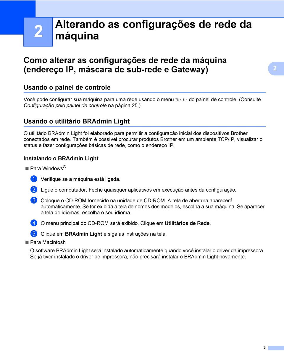 ) Usando o utilitário BRAdmin Light 2 O utilitário BRAdmin Light foi elaborado para permitir a configuração inicial dos dispositivos Brother conectados em rede.