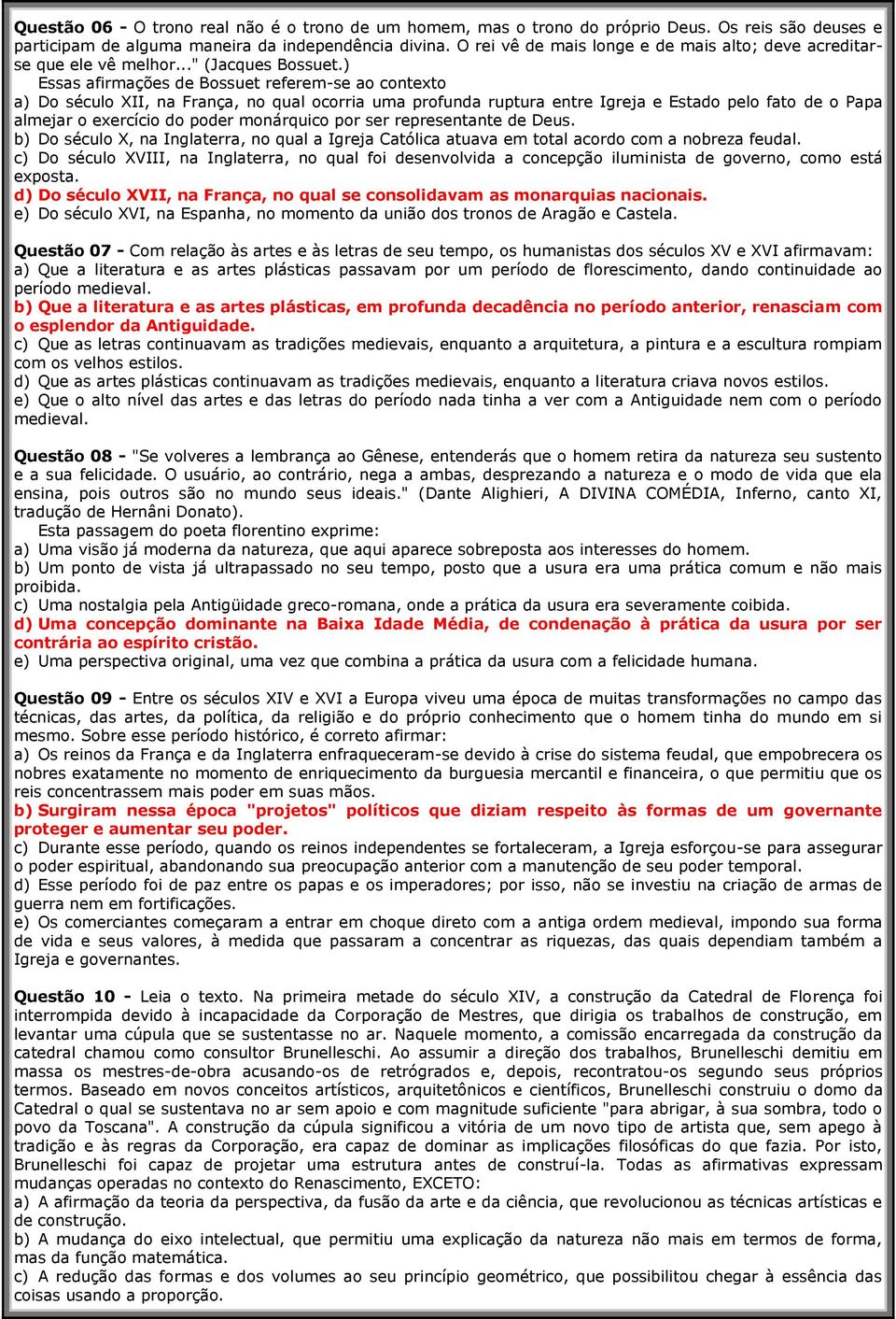 ) Essas afirmações de Bossuet referem-se ao contexto a) Do século XII, na França, no qual ocorria uma profunda ruptura entre Igreja e Estado pelo fato de o Papa almejar o exercício do poder