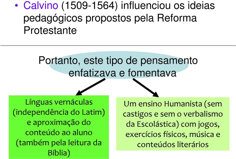 Latim) e aproximação do conteúdo ao aluno (também pela leitura da Bíblia) Um ensino Humanista