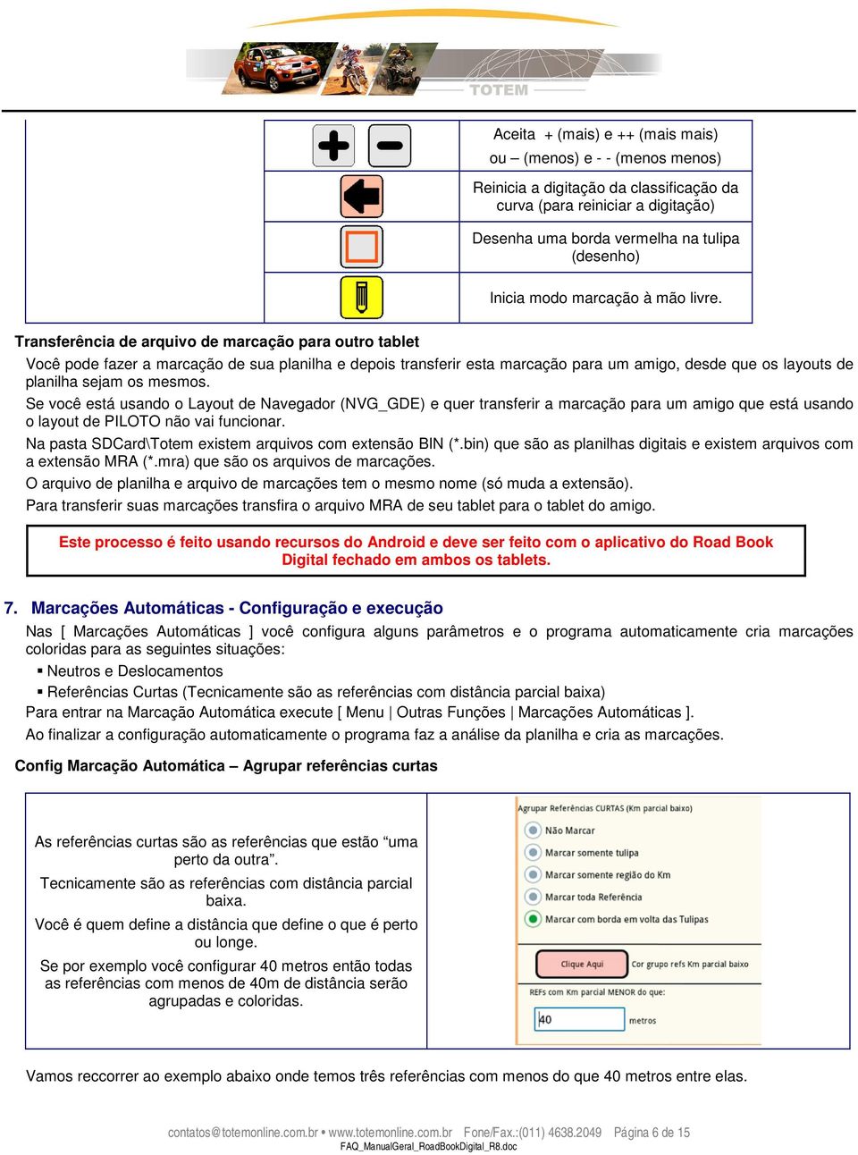 Transferência de arquivo de marcação para outro tablet Você pode fazer a marcação de sua planilha e depois transferir esta marcação para um amigo, desde que os layouts de planilha sejam os mesmos.