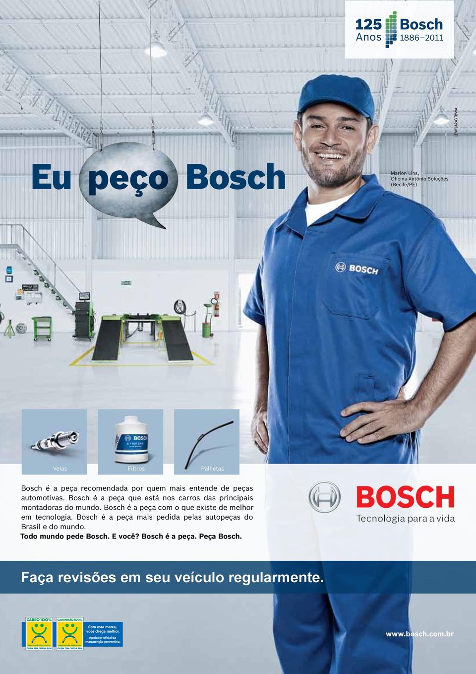 Bosch é a peça com o que existe de melhor em tecnologia.