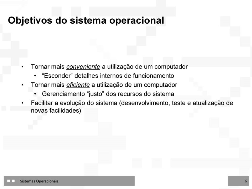 utilização de um computador Gerenciamento justo dos recursos do sistema Facilitar a