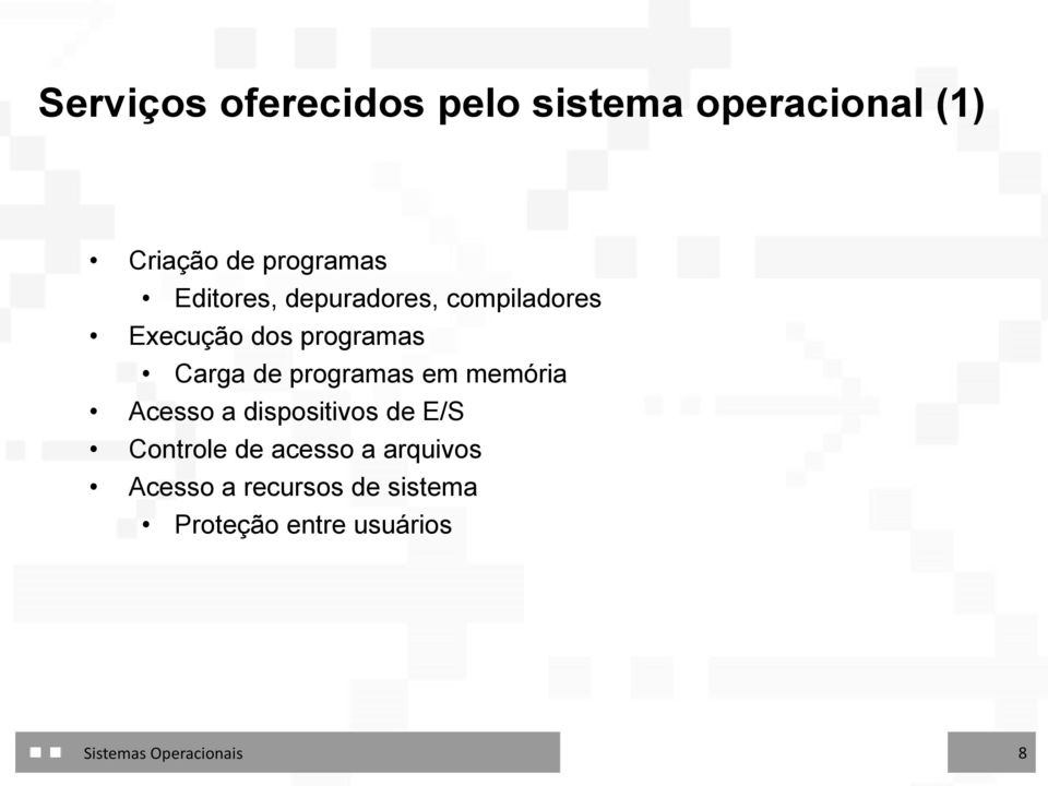 programas em memória Acesso a dispositivos de E/S Controle de acesso a