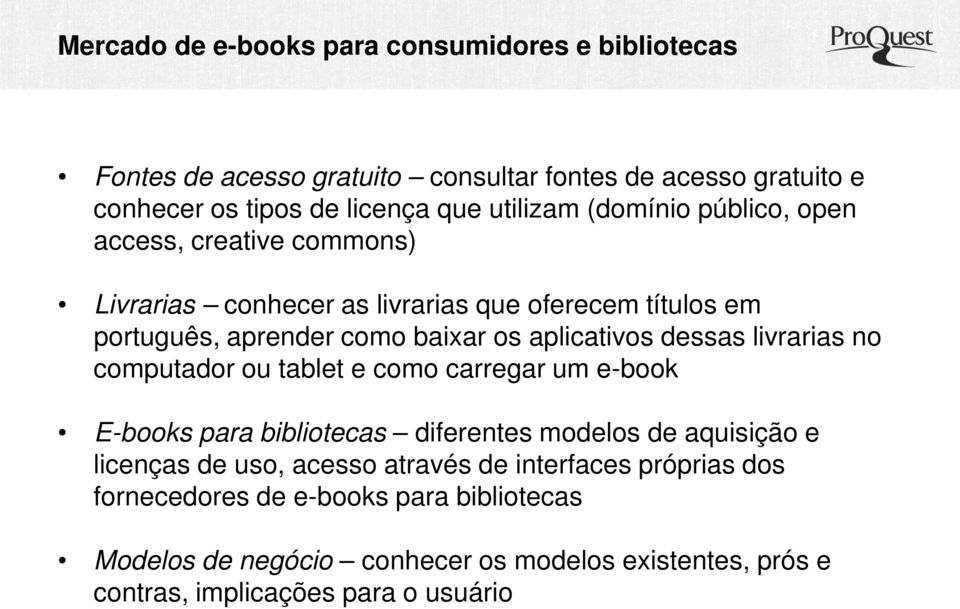 dessas livrarias no computador ou tablet e como carregar um e-book E-books para bibliotecas diferentes modelos de aquisição e licenças de uso, acesso