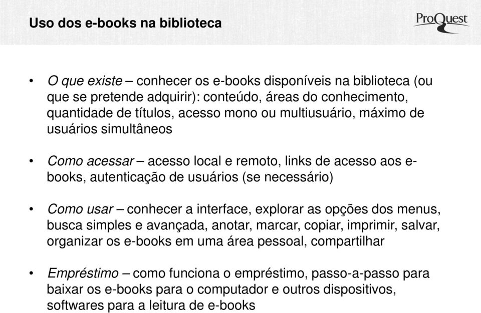 necessário) Como usar conhecer a interface, explorar as opções dos menus, busca simples e avançada, anotar, marcar, copiar, imprimir, salvar, organizar os e-books em uma