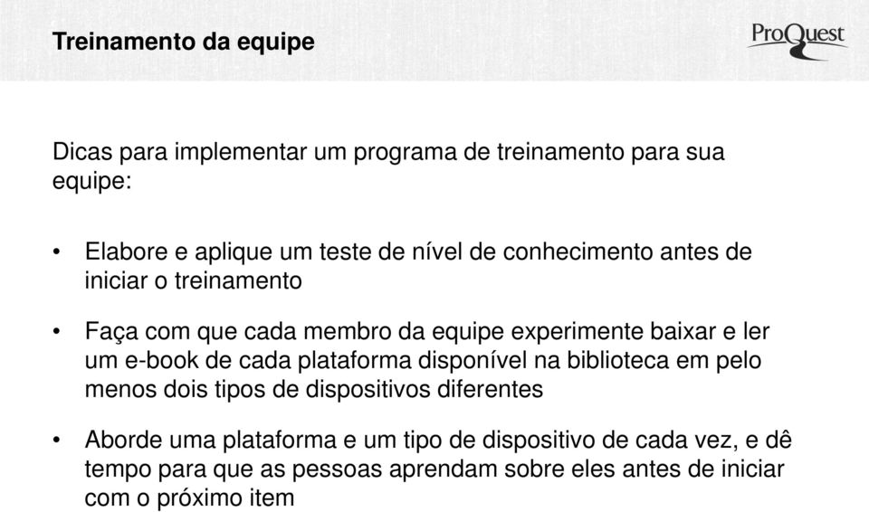 e-book de cada plataforma disponível na biblioteca em pelo menos dois tipos de dispositivos diferentes Aborde uma