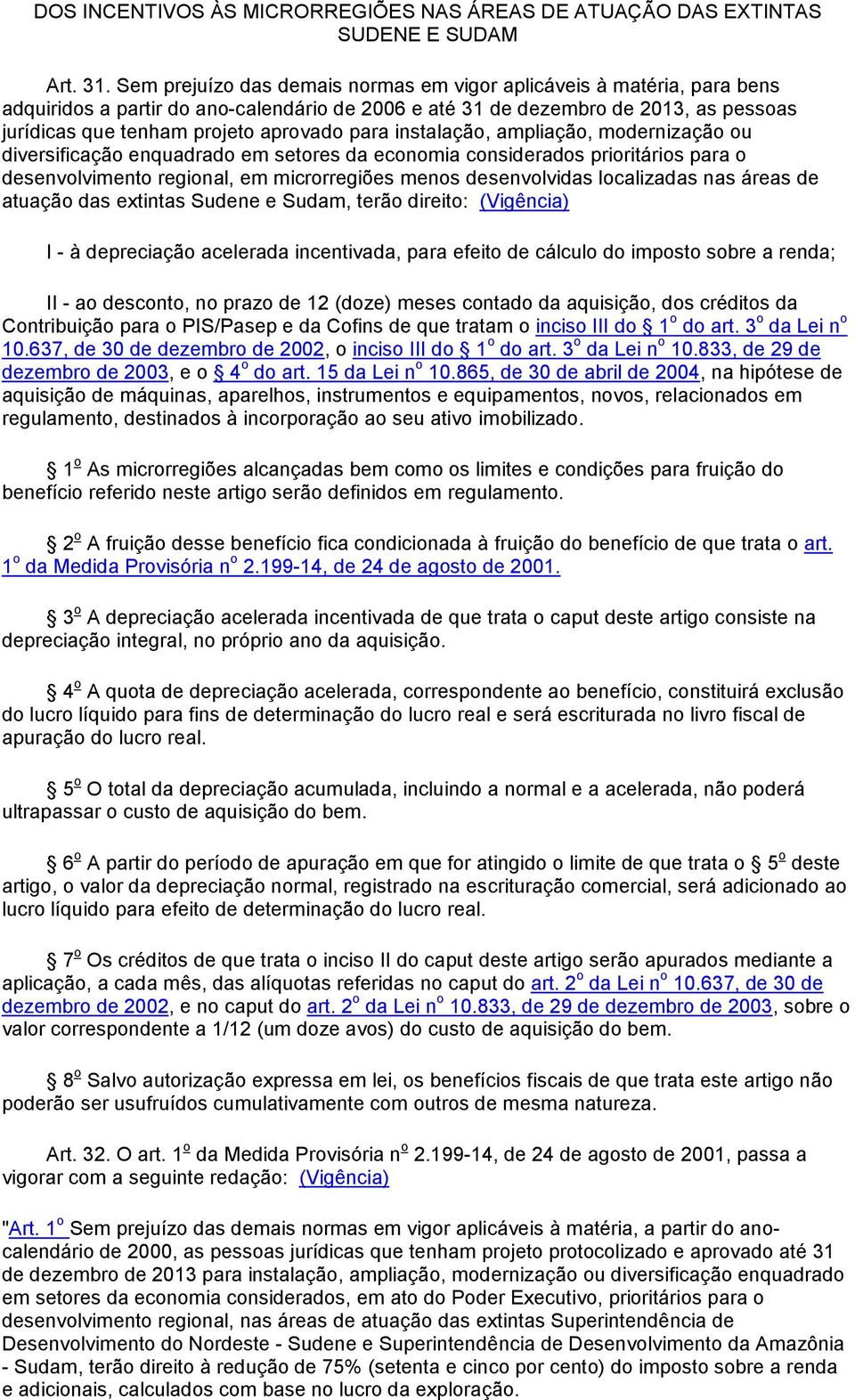 para instalação, ampliação, modernização ou diversificação enquadrado em setores da economia considerados prioritários para o desenvolvimento regional, em microrregiões menos desenvolvidas