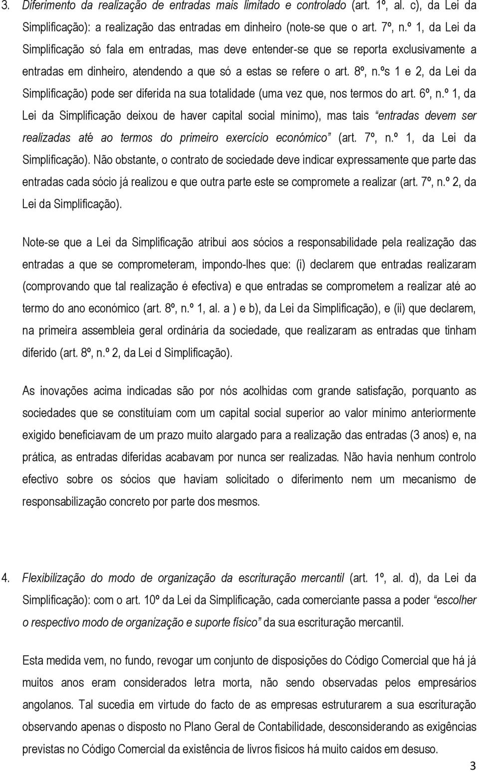 ºs 1 e 2, da Lei da Simplificação) pode ser diferida na sua totalidade (uma vez que, nos termos do art. 6º, n.