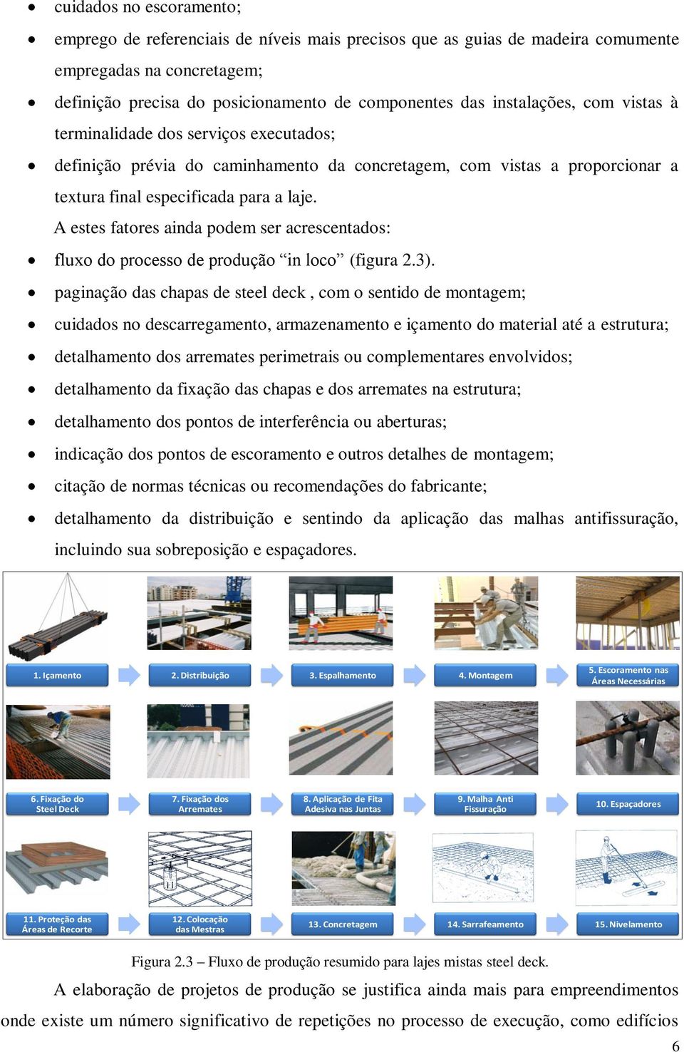 A estes fatores ainda podem ser acrescentados: fluxo do processo de produção in loco (figura 2.3).