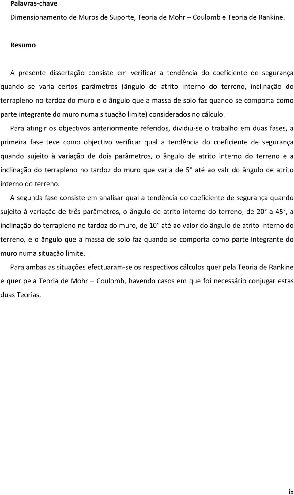 do muro e o ângulo que a massa de solo faz quando se comporta como parte integrante do muro numa situação limite) considerados no cálculo.