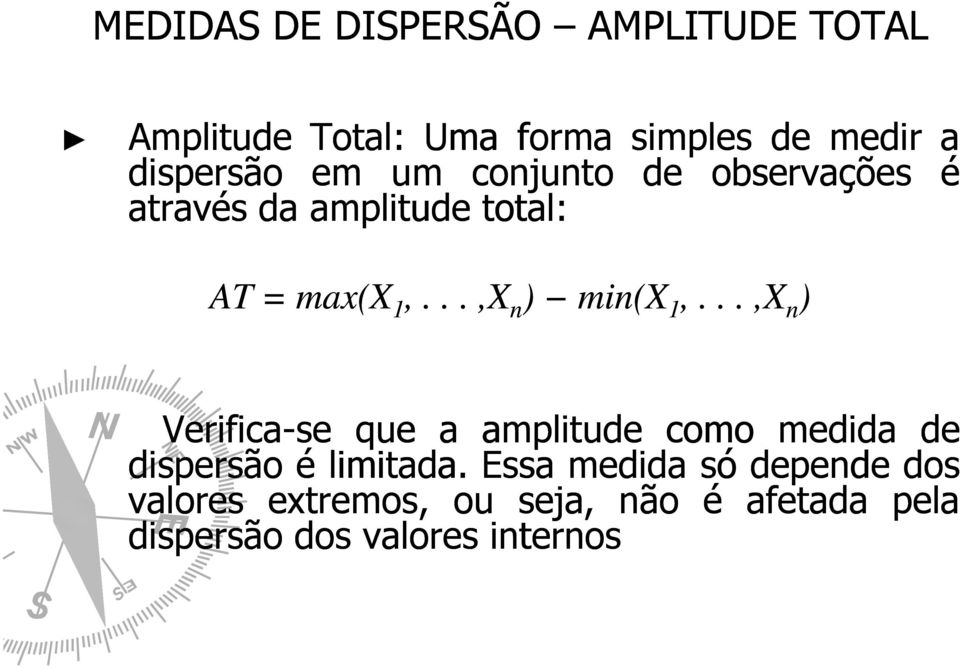 ..,X n ) min(x 1,...,X n ) Verifica-se que a amplitude como medida de dispersão é limitada.