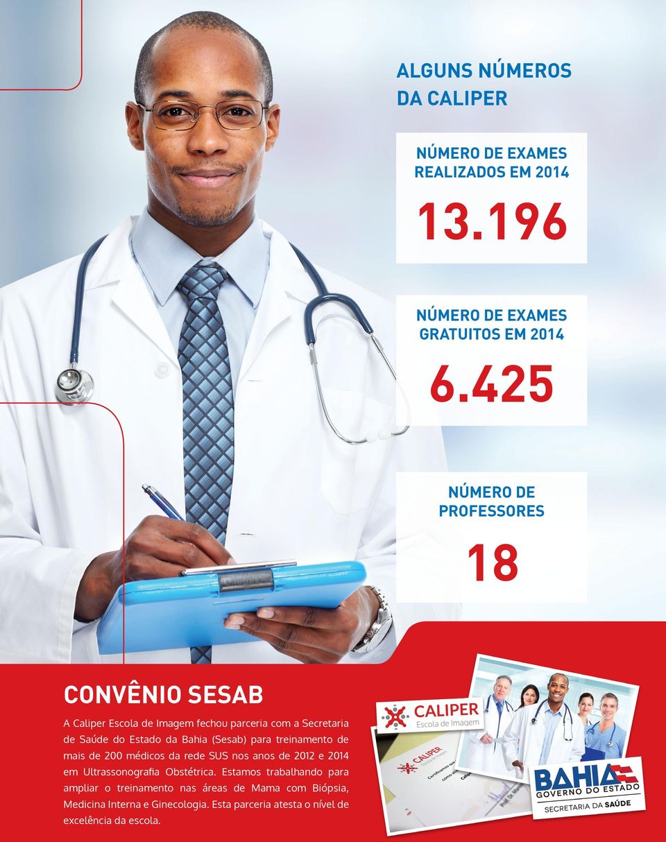 Bahia (Sesab) para treinamento de mais de 200 médicos da rede SUS nos anos de 2012 e 2014 em Ultrassonografia Obstétrica.
