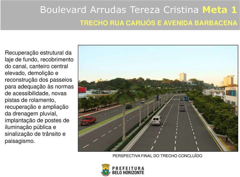 às normas de acessibilidade, novas pistas de rolamento, recuperação e ampliação da drenagem pluvial,