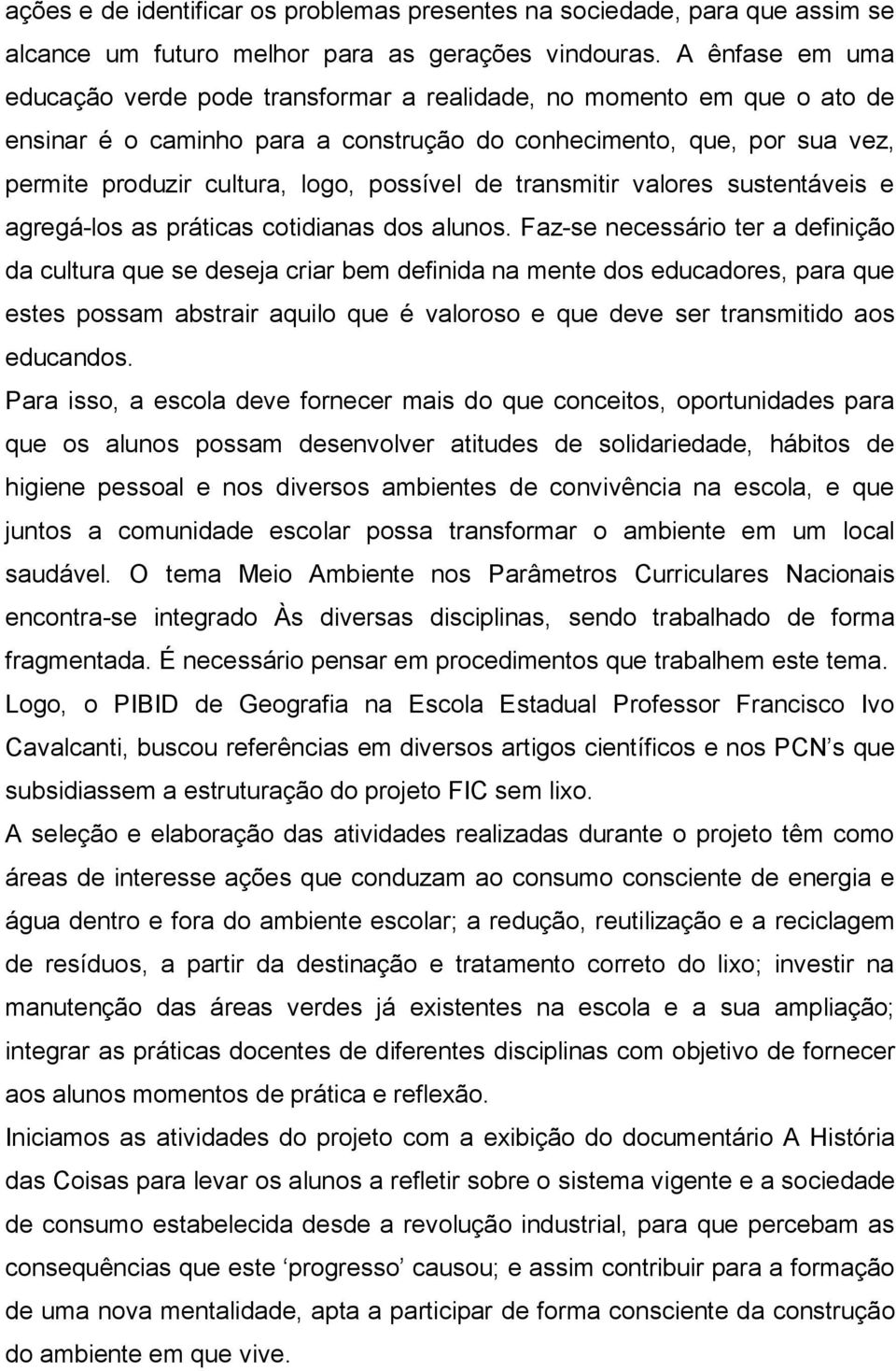 possível de transmitir valores sustentáveis e agregá-los as práticas cotidianas dos alunos.