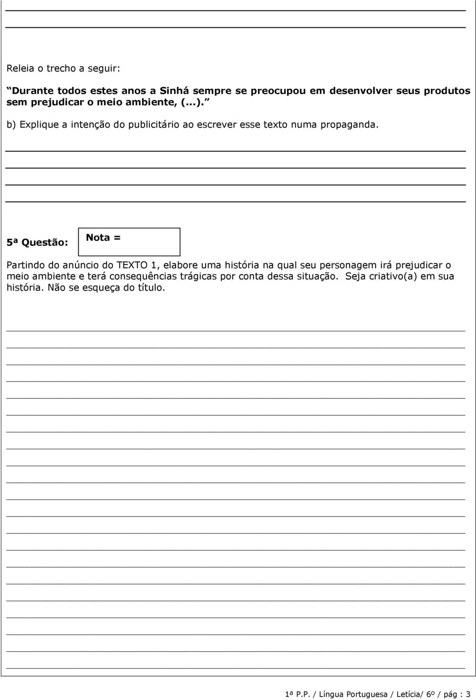 5ª Questão: Partindo do anúncio do TEXTO 1, elabore uma história na qual seu personagem irá prejudicar o meio ambiente e terá