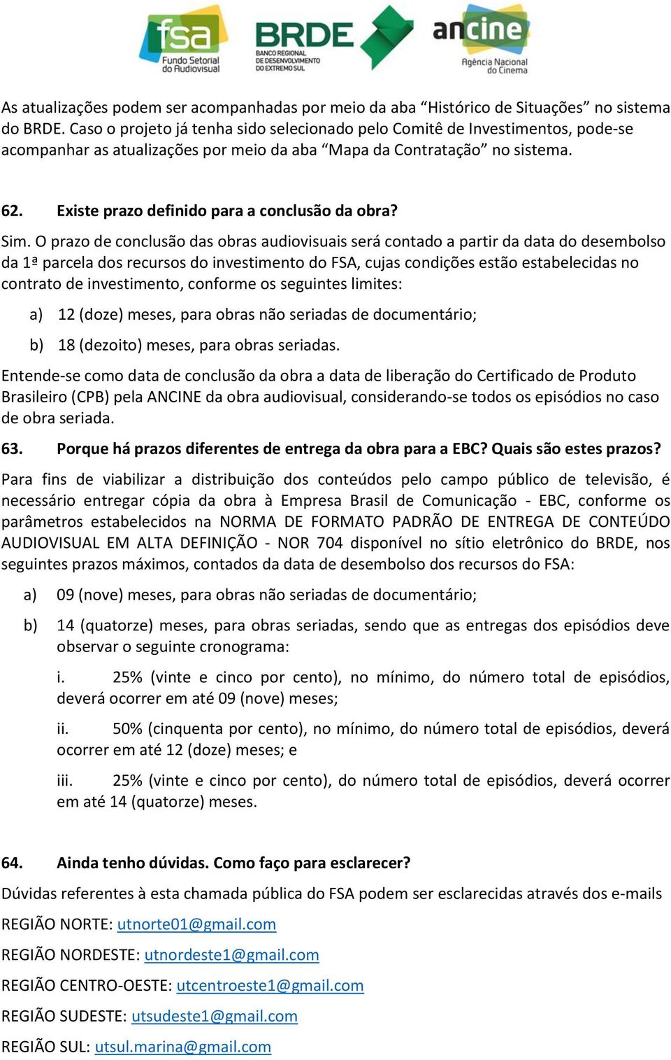 Existe prazo definido para a conclusão da obra? Sim.