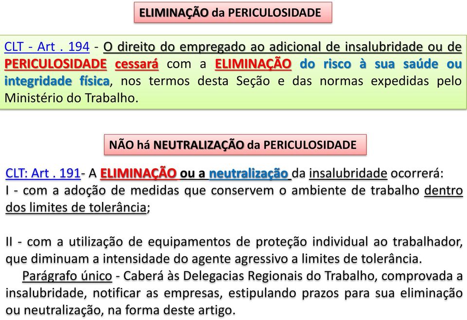 Ministério do Trabalho. NÃO há NEUTRALIZAÇÃO da PERICULOSIDADE CLT: Art.