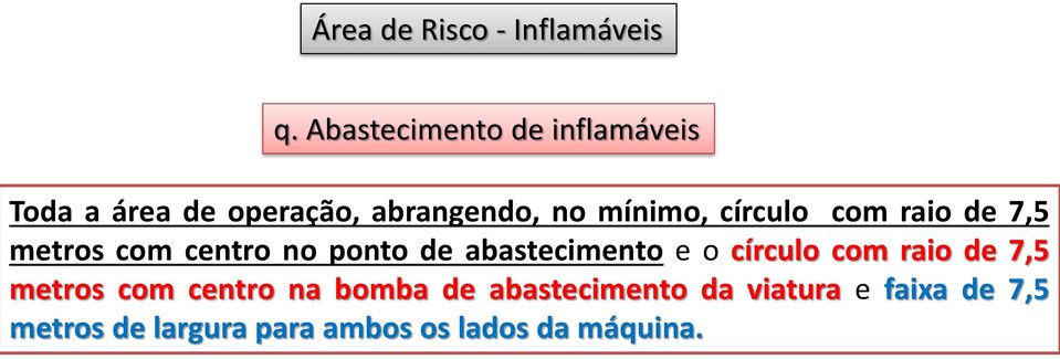 círculo com raio de 7,5 metros com centro no ponto de abastecimento e o círculo