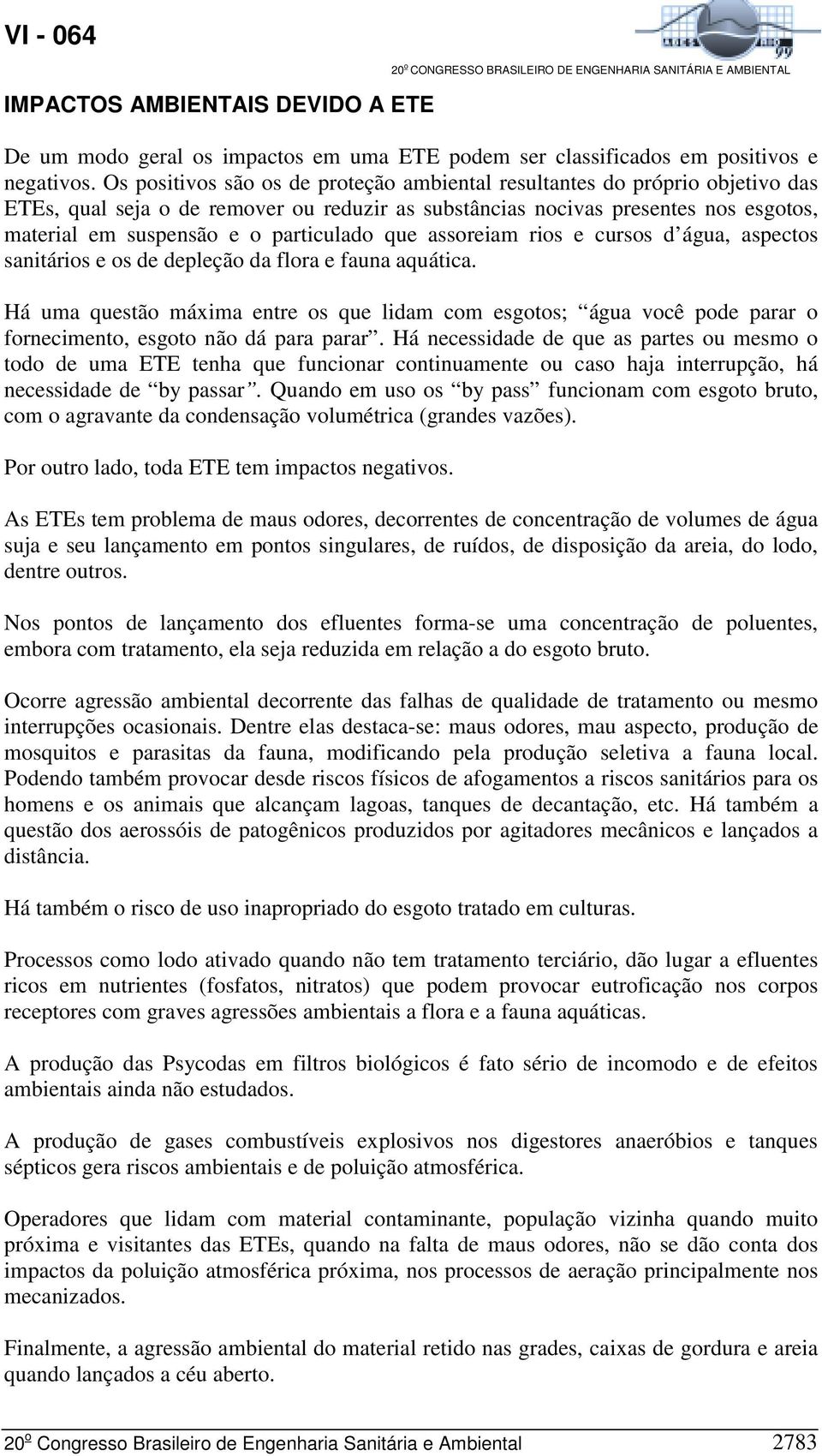 particulado que assoreiam rios e cursos d água, aspectos sanitários e os de depleção da flora e fauna aquática.