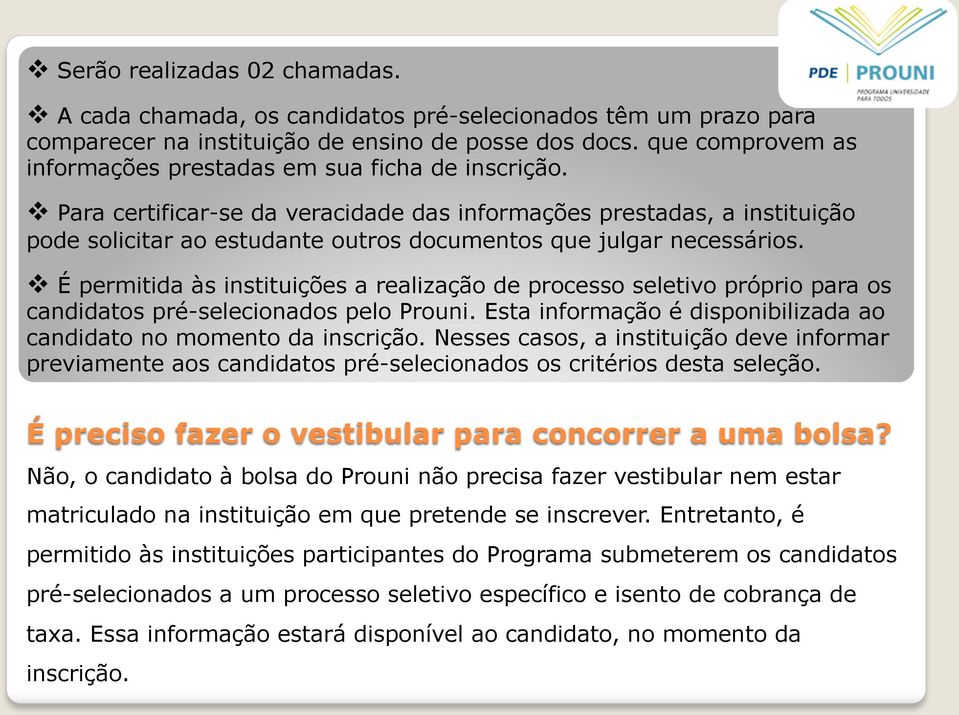 v Para certificar-se da veracidade das informações prestadas, a instituição pode solicitar ao estudante outros documentos que julgar necessários.