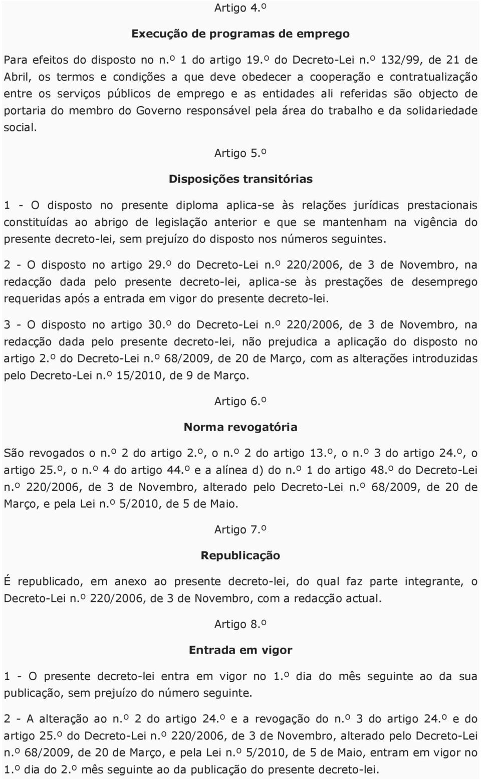 membro do Governo responsável pela área do trabalho e da solidariedade social. Artigo 5.