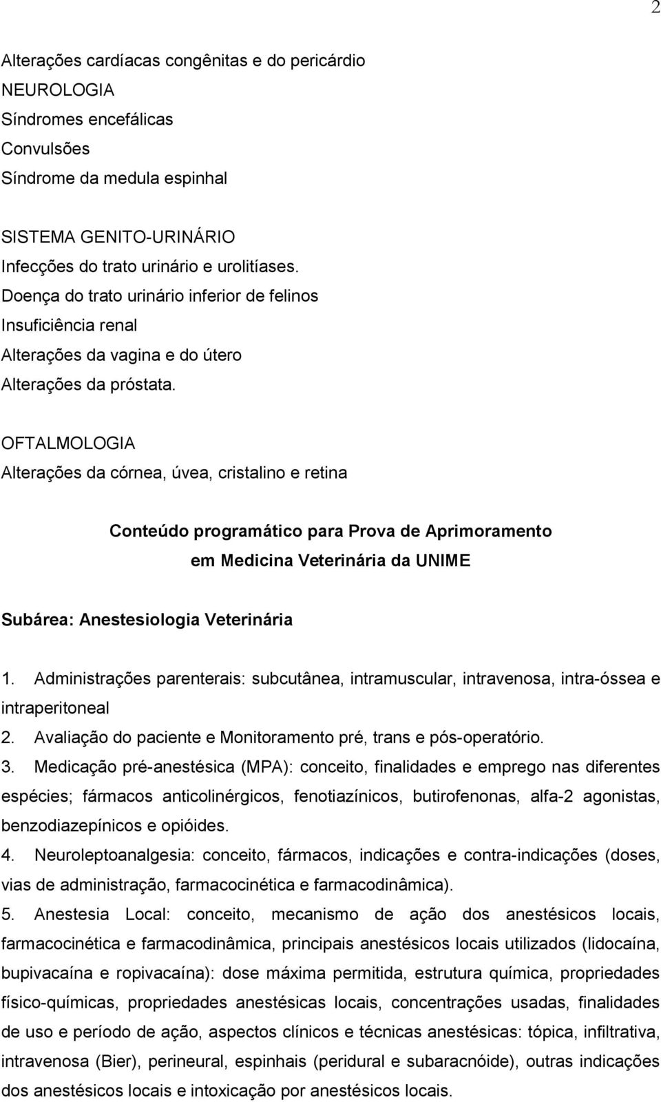 OFTALMOLOGIA Alterações da córnea, úvea, cristalino e retina Conteúdo programático para Prova de Aprimoramento em Medicina Veterinária da UNIME Subárea: Anestesiologia Veterinária 1.