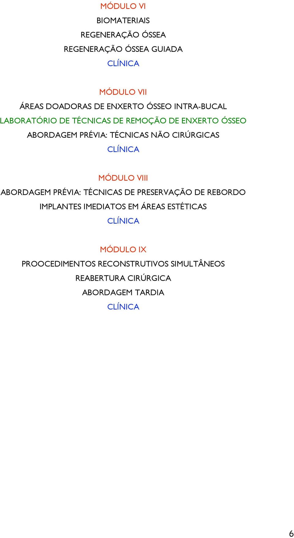 CIRÚRGICAS MÓDULO VIII ABORDAGEM PRÉVIA: TÉCNICAS DE PRESERVAÇÃO DE REBORDO IMPLANTES IMEDIATOS EM