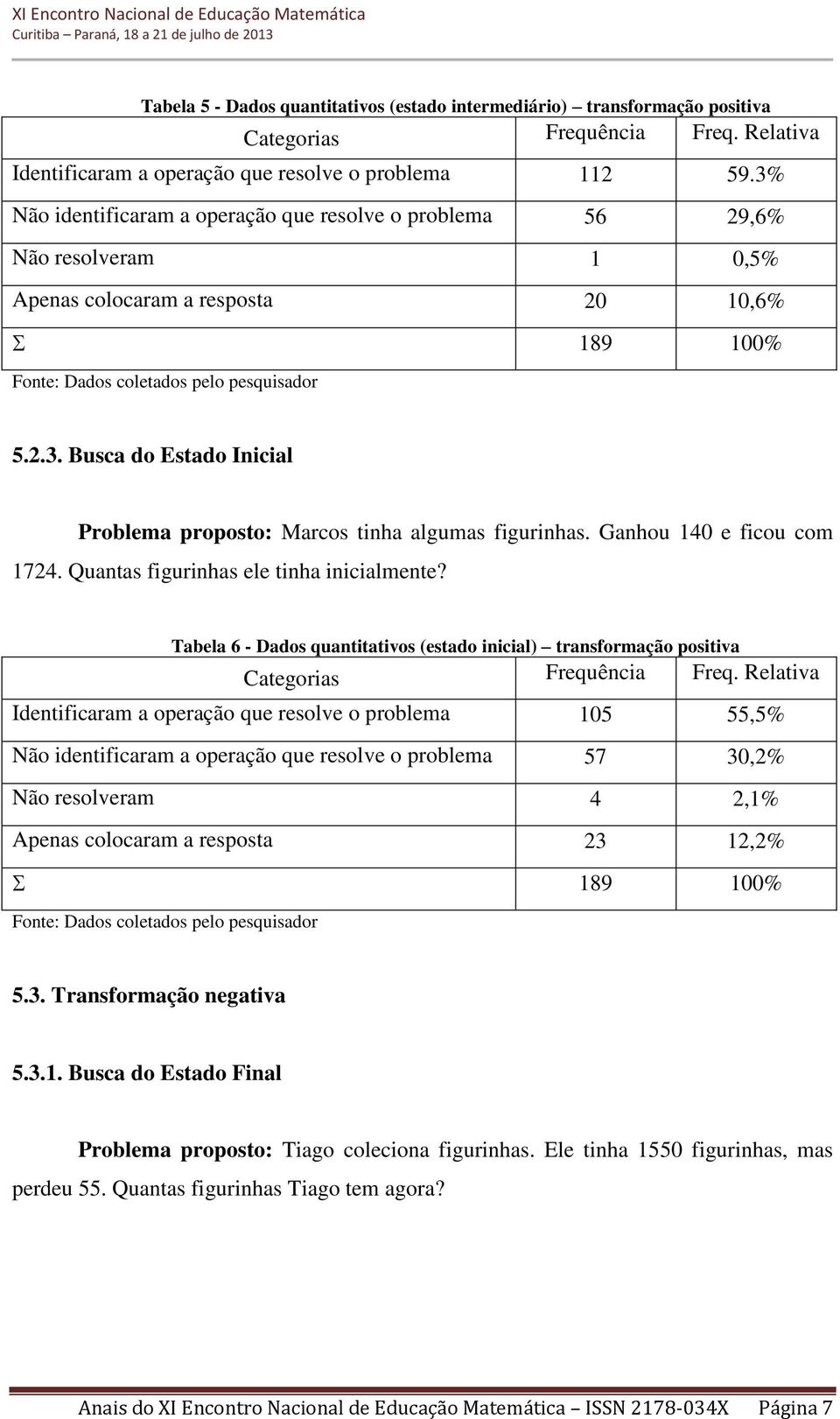 Ganhou 140 e ficou com 1724. Quantas figurinhas ele tinha inicialmente?