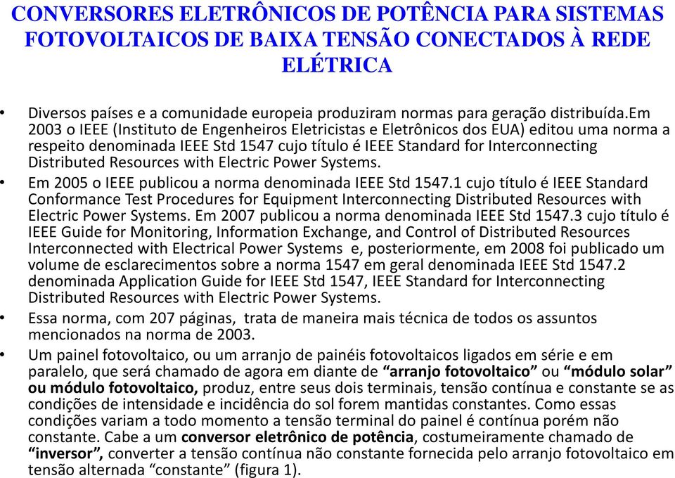 with Electric Power Systems. Em 2005 o IEEE publicou a norma denominada IEEE Std 1547.