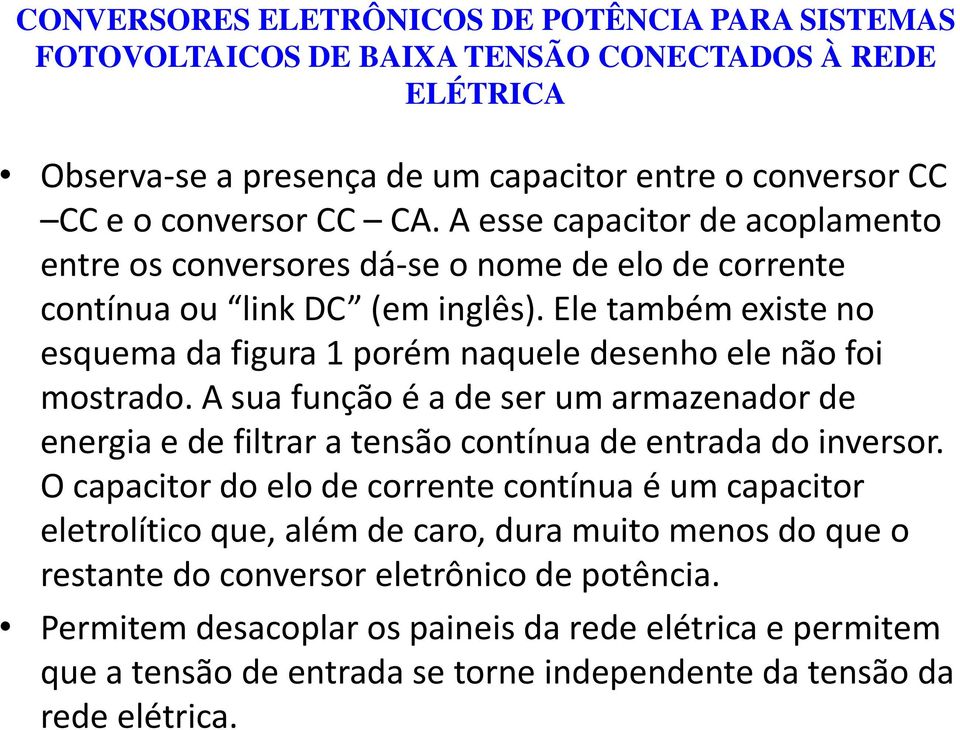 Ele também existe no esquema da figura 1 porém naquele desenho ele não foi mostrado.