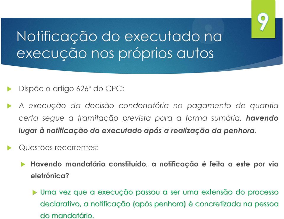 realização da penhora. Questões recorrentes: Havendo mandatário constituído, a notificação é feita a este por via eletrónica?