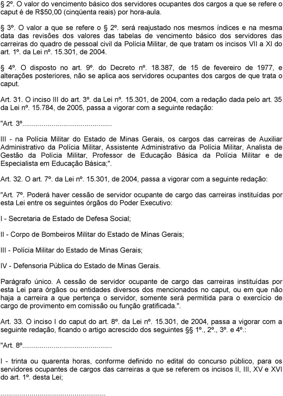 os incisos VII a XI do art. 1º. da Lei nº. 15.301, de 2004. 4º. O disposto no art. 9º. do Decreto nº. 18.