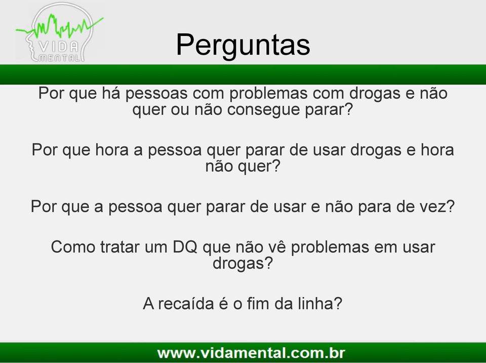 Por que hora a pessoa quer parar de usar drogas e hora não quer?