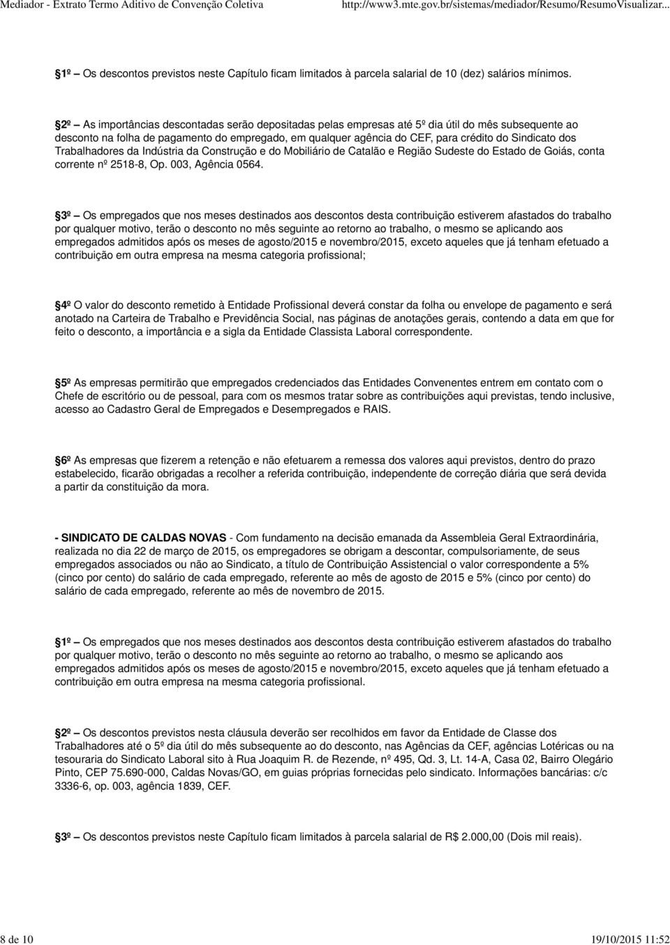 Sindicato dos Trabalhadores da Indústria da Construção e do Mobiliário de Catalão e Região Sudeste do Estado de Goiás, conta corrente nº 2518-8, Op. 003, Agência 0564.