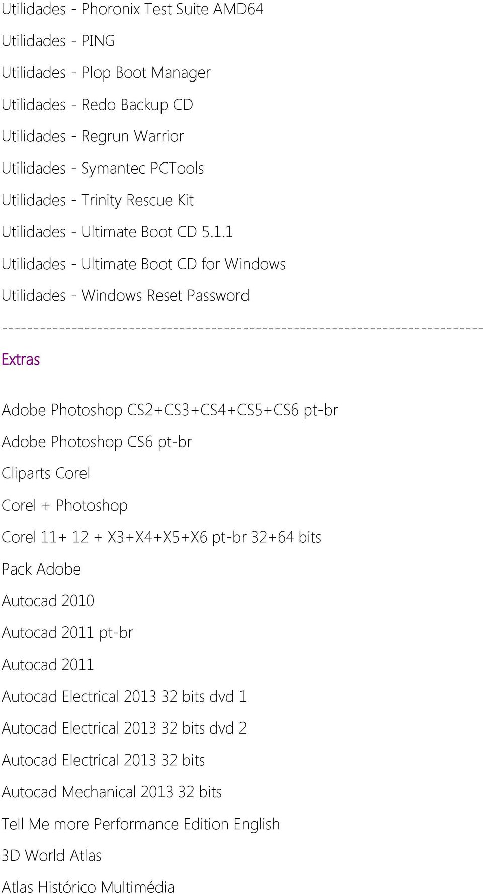 1 Utilidades - Ultimate Boot CD for Windows Utilidades - Windows Reset Password ---------------------------------------------------------------------------- Extras Adobe Photoshop CS2+CS3+CS4+CS5+CS6