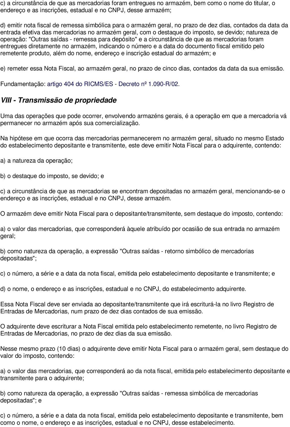 - remessa para depósito" e a circunstância de que as mercadorias foram entregues diretamente no armazém, indicando o número e a data do documento fiscal emitido pelo remetente produto, além do nome,