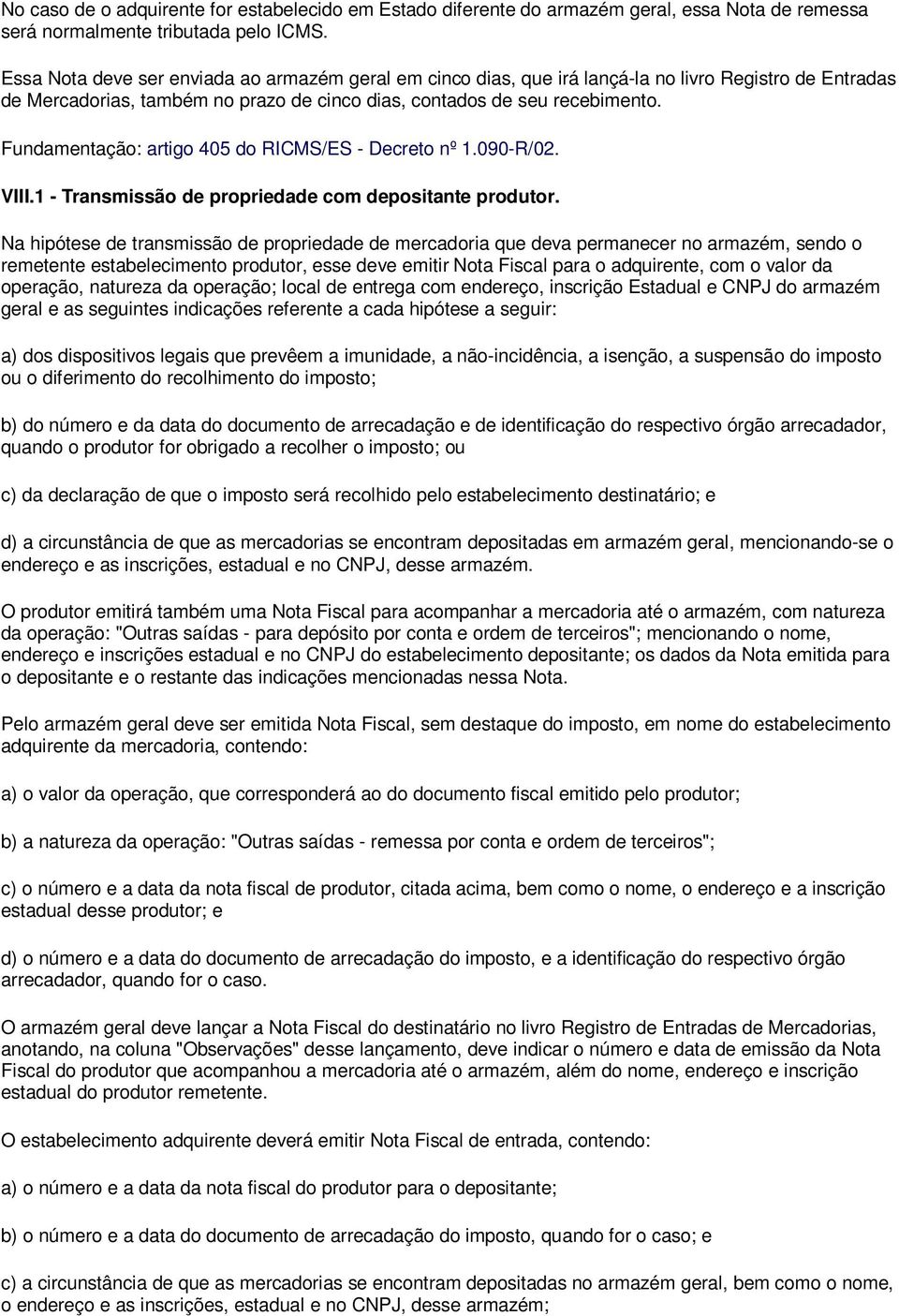 Fundamentação: artigo 405 do RICMS/ES - Decreto nº 1.090-R/02. VIII.1 - Transmissão de propriedade com depositante produtor.