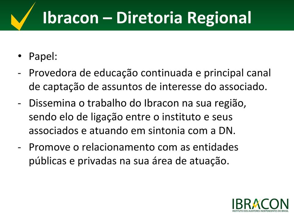 - Dissemina o trabalho do Ibracon na sua região, sendo elo de ligação entre o instituto e