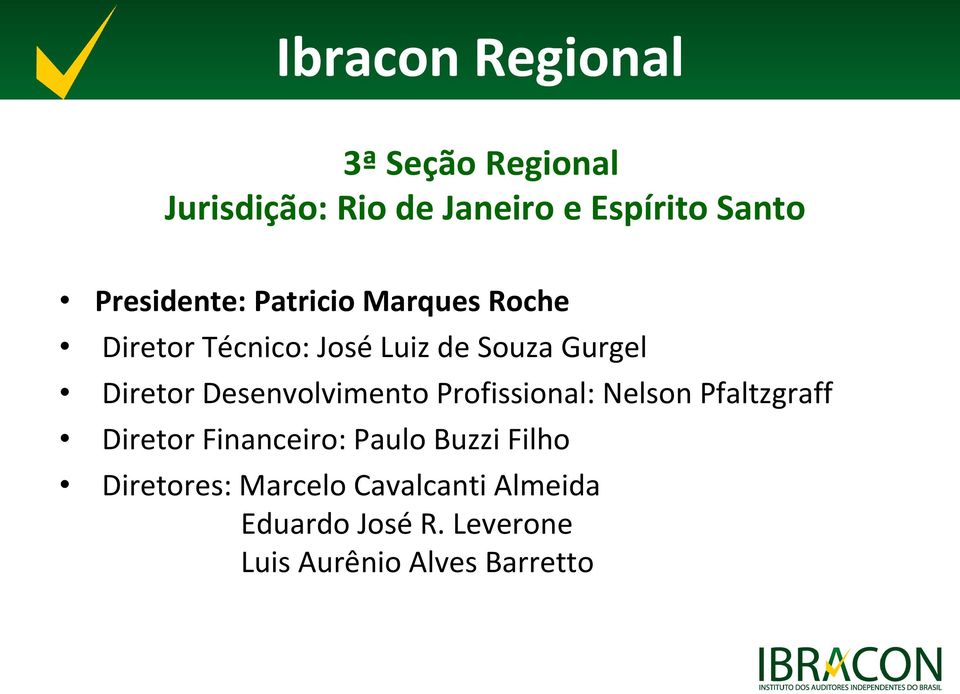 Desenvolvimento Profissional: Nelson Pfaltzgraff Diretor Financeiro: Paulo Buzzi