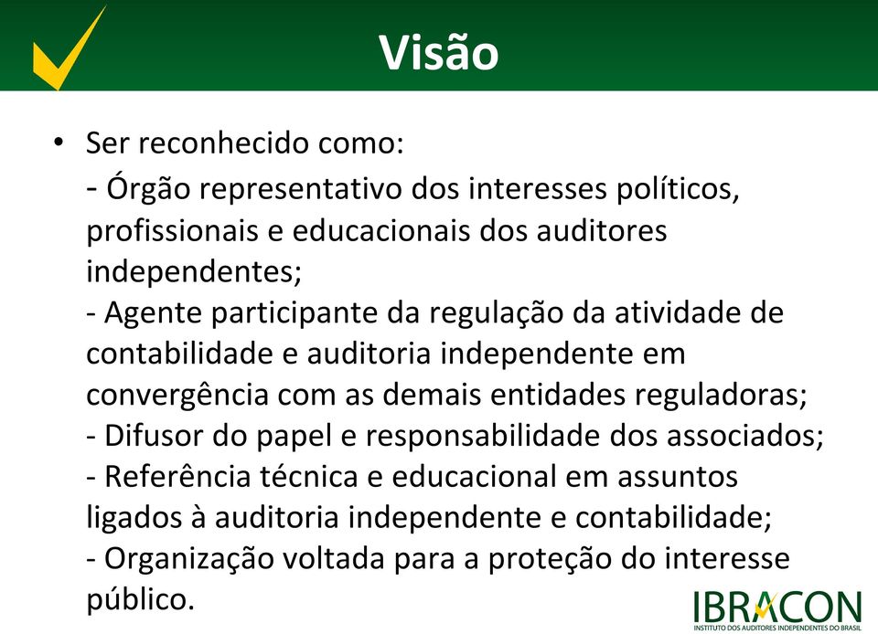 com as demais entidades reguladoras; - Difusor do papel e responsabilidade dos associados; - Referência técnica e