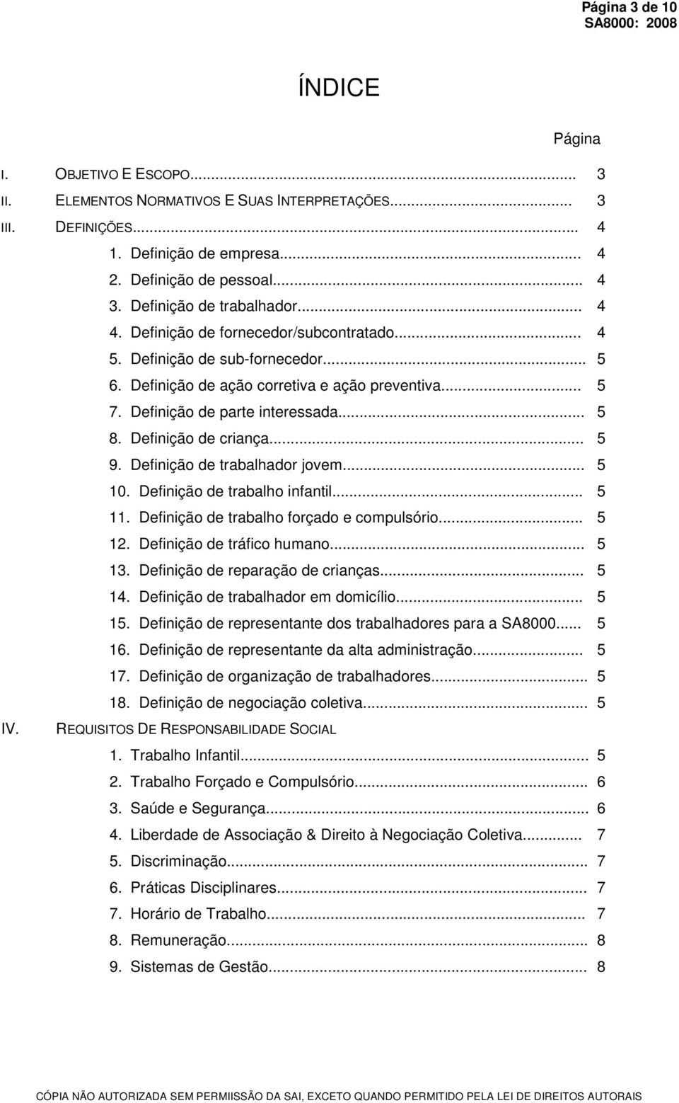 .. 5 8. Definição de criança... 5 9. Definição de trabalhador jovem... 5 10. Definição de trabalho infantil... 5 11. Definição de trabalho forçado e compulsório... 5 12. Definição de tráfico humano.