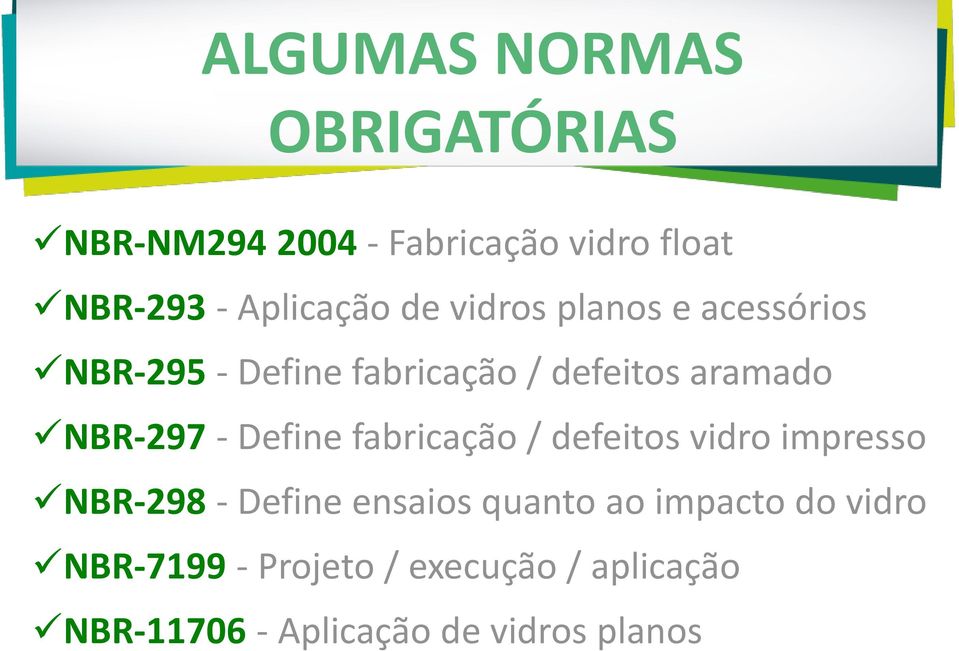 Define fabricação / defeitos vidro impresso NBR-298 - Define ensaios quanto ao impacto