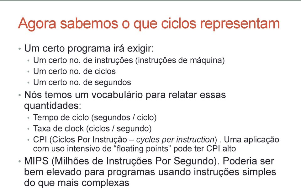 de segundos Nós temos um vocabulário para relatar essas quantidades: Tempo de ciclo (segundos / ciclo) Taxa de clock (ciclos /